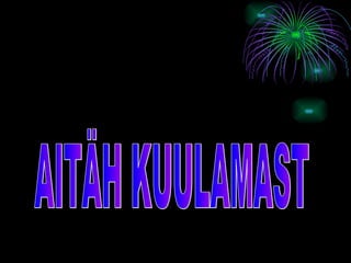 AITÄH KUULAMAST 