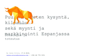 By Janne Sivula, 17.8.2018,
janne.sivula@novavara.com - +358 40 779 3251
Puurakennusten kysyntä,
kilpailu
sekä myynti ja
markkinointi EspanjassaStrategia ja
toteutus
 