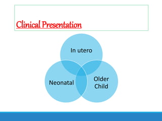 ClinicalPresentation
In utero
Older
Child
Neonatal
 