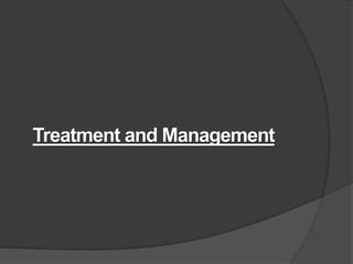 Treatment and Management
 