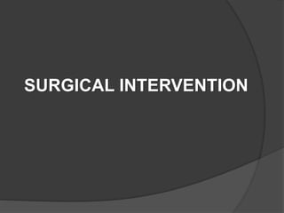 SURGICAL INTERVENTION
 