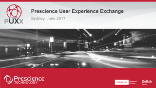 Prescience User Experience Exchange
Sydney, June 2017
 