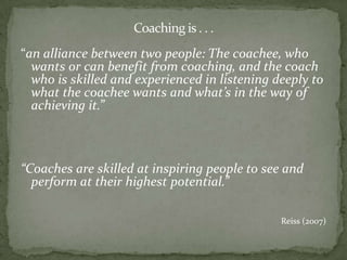 Staff Development and Coaching“The research on effective staff development has shown little impact of traditional training programs on creating change in the classroom.It recommends models that provide ongoing support and are job embedded, and it specifically recommends coaching.”Reiss (2007)