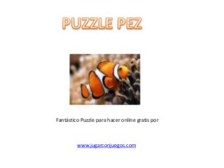 Fantástico Puzzle para hacer online gratis por
www.jugarconjuegos.com
 
