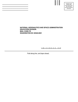 Fold along line, and tape closed.
NATIONAL AERONAUTICS AND SPACE ADMINISTRATION
EDUCATION DIVISION
MAIL CODE FE
WASHINGTON...