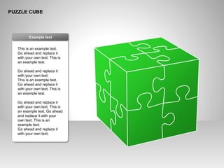 PUZZLE CUBE
This is an example text.
Go ahead and replace it
with your own text. This is
an example text.
Go ahead and replace it
with your own text.
This is an example text.
Go ahead and replace it
with your own text. This is
an example text.
Go ahead and replace it
with your own text. This is
an example text. Go ahead
and replace it with your
own text. This is an
example text.
Go ahead and replace it
with your own text.
Example text
 