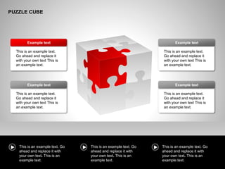 PUZZLE CUBE
This is an example text.
Go ahead and replace it
with your own text This is
an example text.
Example text
This is an example text.
Go ahead and replace it
with your own text This is
an example text.
Example text
This is an example text.
Go ahead and replace it
with your own text This is
an example text.
Example text
This is an example text.
Go ahead and replace it
with your own text This is
an example text.
Example text
This is an example text. Go
ahead and replace it with
your own text. This is an
example text.
This is an example text. Go
ahead and replace it with
your own text. This is an
example text.
This is an example text. Go
ahead and replace it with
your own text. This is an
example text.
 