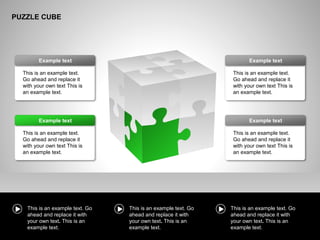 PUZZLE CUBE
This is an example text.
Go ahead and replace it
with your own text This is
an example text.
Example text
This is an example text.
Go ahead and replace it
with your own text This is
an example text.
Example text
This is an example text.
Go ahead and replace it
with your own text This is
an example text.
Example text
This is an example text.
Go ahead and replace it
with your own text This is
an example text.
Example text
This is an example text. Go
ahead and replace it with
your own text. This is an
example text.
This is an example text. Go
ahead and replace it with
your own text. This is an
example text.
This is an example text. Go
ahead and replace it with
your own text. This is an
example text.
 