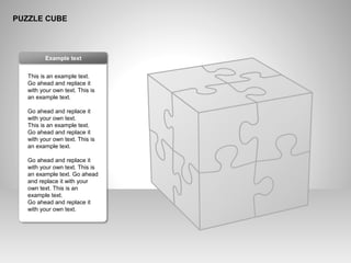 PUZZLE CUBE
This is an example text.
Go ahead and replace it
with your own text. This is
an example text.
Go ahead and replace it
with your own text.
This is an example text.
Go ahead and replace it
with your own text. This is
an example text.
Go ahead and replace it
with your own text. This is
an example text. Go ahead
and replace it with your
own text. This is an
example text.
Go ahead and replace it
with your own text.
Example text
 