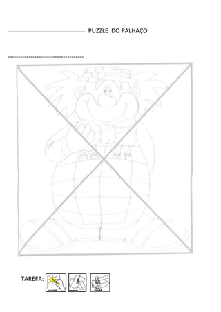 --------------------------------------------------------------   PUZZLE DO PALHAÇO


-------------------------------------




          TAREFA:
 