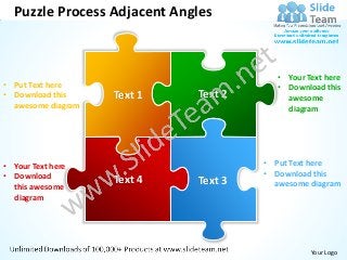 Puzzle Process Adjacent Angles



                                         • Your Text here
• Put Text here                          • Download this
• Download this     Text 1   Text 2        awesome
  awesome diagram                          diagram




• Your Text here                      • Put Text here
• Download                            • Download this
                    Text 4   Text 3     awesome diagram
  this awesome
  diagram




                                                 Your Logo
 