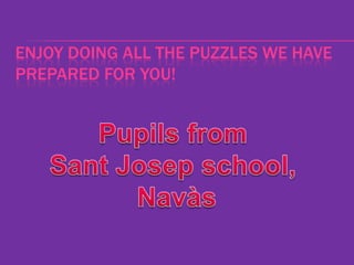 ENJOY DOING ALL THE PUZZLES WE HAVE
PREPARED FOR YOU!
 
