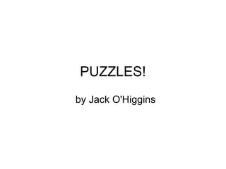 PUZZLES!
by Jack O'Higgins
 