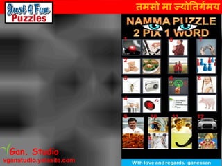 तमसो मा ज्योततर्गमय
vganstudio.yolasite.com
Gan. Studio
 