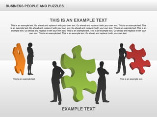 BUSINESS PEOPLE AND PUZZLES
THIS IS AN EXAMPLE TEXT
This is an example text. Go ahead and replace it with your own text. Go ahead and replace it with your own text. This is an example text. This
is an example text. Go ahead and replace it with your own text. Go ahead and replace it with your own text. This is an example text. This is an
example text. Go ahead and replace it with your own text. This is an example text. This is an example text. Go ahead and replace it with your
own text. This is an example text. This is an example text. Go ahead and replace it with your own text.
EXAMPLE TEXT
This is an example text. This is an example text.
 