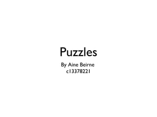 Puzzles
By Aine Beirne
c13378221
 