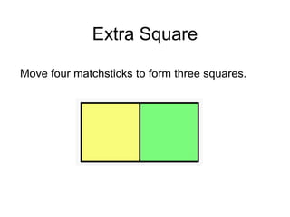 Extra Square

Move four matchsticks to form three squares.
 