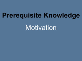 Prerequisite Knowledge
Motivation
 