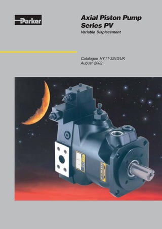 Axial Piston Pump
Series PV
Variable Displacement




Catalogue HY11-3243/UK
August 2002
 