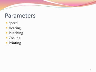 Parameters
 Speed
 Heating
 Punching
 Cooling
 Printing
11
 