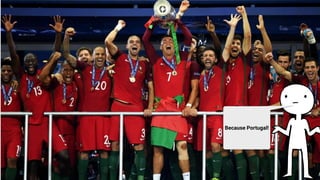 Because Portugal!
 