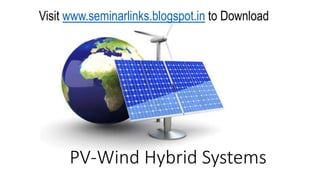 Visit www.seminarlinks.blogspot.in to Download

PV-Wind Hybrid Systems

 