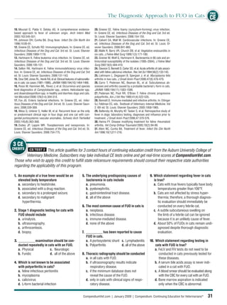 FREE
                                                                                       The Diagnostic Approach to FUO in Cats CE

 10. Mourad O, Palda V, Detsky AS. A comprehensive evidence-               20. Greene CE. Feline foamy (syncytium-forming) virus infection.
 based approach to fever of unknown origin. Arch Intern Med                In: Greene CE, ed. Infectious Diseases of the Dog and Cat. 3rd ed.
 2003;163:545-551.                                                         St. Louis: Elsevier Saunders; 2006:154-155.
 11. Johnson DH, Cunha BA. Drug fever. Infect Dis Clin North Am            21. Calvert CA, Wall M. Cardiovascular infections. In: Greene CE,
 1996;10:85-91.                                                            ed. Infectious Diseases of the Dog and Cat. 3rd ed. St. Louis: El-
 12. Greene CE, Schultz RD. Immunoprophylaxis. In: Greene CE, ed.          sevier Saunders; 2006:841-865.
 Infectious Diseases of the Dog and Cat. 3rd ed. St. Louis: Elsevier       22. Malik R, Barrs VR, Church DB, et al. Vegetative endocarditis in
 Saunders; 2006:1069-1119.                                                 six cats. J Feline Med Surg 1999;1(3):171-180.
 13. Hartmann K. Feline leukemia virus infection. In: Greene CE, ed.       23. Greiner M, Wolf G, Hartmann K. Bacteraemia in 66 cats and an-
 Infectious Diseases of the Dog and Cat. 3rd ed. St. Louis: Elsevier       timicrobial susceptibility of the isolates (1995–2004). J Feline Med
 Saunders; 2006:105-131.                                                   Surg 2007;9(5):404-410.
 14. Sellon RK, Hartmann K. Feline immunodeﬁciency virus infec-            24. Dawson S, Bennett D, Carter SD, et al. Acute arthritis of cats associ-
 tion. In: Greene CE, ed. Infectious Diseases of the Dog and Cat. 3rd      ated with feline calicivirus infection. Res Vet Sci 1994;56(2):133-143.
 ed. St. Louis: Elsevier Saunders; 2006:131-143.                           25. Liehmann L, Degasperi B, Spergser J, et al. Mycoplasma felis
 15. Dow SW, Jones RL, Henik RA, et al. Clinical features of salmonello-   arthritis in two cats. J Small Anim Pract 2006;47(8):476-479.
 sis in cats: six cases (1981–1986). JAVMA 1989;194(10):1464-1466.         26. Carro T, Pedersen NC, Beaman BL, et al. Subcutaneous ab-
 16. Rossi M, Hanninen ML, Revez J, et al. Occurrence and species          scesses and arthritis caused by a probable bacterial L-form in cats.
 level diagnostics of Campylobacter spp., enteric Helicobacter spp.        JAVMA 1989;194(11):1583-1588.
 and Anaerobiospirillum spp. in healthy and diarrheic dogs and cats.       27. Pedersen NC, Pool RR, O’Brien T. Feline chronic progressive
 Vet Microbiol 2008;129(3-4):304-314.                                      polyarthritis. Am J Vet Res 1980;41(4):522-535.
 17. Fox JG. Enteric bacterial infections. In: Greene CE, ed. Infec-       28. Bennett D. Immune-mediated and infective arthritis. In: Ettinger
 tious Diseases of the Dog and Cat. 3rd ed. St. Louis: Elsevier Saun-      SJ, Feldman EC, eds. Textbook of Veterinary Internal Medicine. Vol
 ders; 2006:339-369.                                                       2. 6th ed. St. Louis: Elsevier Saunders; 2005:1958-1965.
 18. Wess G, Unterer S, Haller M, et al. Recurrent fever as the only       29. Battersby IA, Murphy KF, Tasker S, et al. Retrospective study of
 or predominant clinical sign in four dogs and one cat with con-           fever in dogs: laboratory testing, diagnoses and inﬂuence prior to
 genital portosystemic vascular anomalies. Schweiz Arch Tierheilkd         treatment. J Small Anim Pract 2006;47:370-376.
 2003;145(8):363-368.                                                      30. Hanna FY. Disease modifying treatment for feline rheumatoid
 19. Dubey JP, Lappin MR. Toxoplasmosis and neosporosis. In:               arthritis. Vet Comp Orthop Traumatol 2005;18(2):94-99.
 Greene CE, ed. Infectious Diseases of the Dog and Cat. 3rd ed. St.        31. Klein NC, Cunha BA. Treatment of fever. Infect Dis Clin North
 Louis: Elsevier Saunders; 2006:754-775.                                   Am 1996;10(1)211-216.



3 CE
CREDITS        CE TEST 2
                      This article qualiﬁes for 3 contact hours of continuing education credit from the Auburn University College of
         Veterinary Medicine. Subscribers may take individual CE tests online and get real-time scores at CompendiumVet.com.
 Those who wish to apply this credit to fulﬁll state relicensure requirements should consult their respective state authorities
 regarding the applicability of this program.

 1. An example of a true fever would be an                      5. The underlying predisposing causes of                         9. Which statement regarding fever in cats
    elevated body temperature                                      bacteremia in cats include                                       is true?
    a. secondary to heatstroke.                                    a. pneumonia.                                                    a. Cats with true fevers typically have body
    b. associated with a drug reaction.                            b. pyelonephritis.                                                   temperatures greater than 106°F.
    c. secondary to a prolonged seizure.                           c. gastrointestinal tract disease.                               b. Cats are not affected by stress hyper-
    d. secondary to malignant                                      d. all of the above                                                  thermia; therefore, a thorough diagnos-
       hyperthermia.                                                                                                                    tic evaluation should immediately be
                                                                6. The most common cause of FUO in cats is                              conducted on every febrile cat.
 2. Stage 1 diagnostic testing for cats with                       a. neoplasia.                                                    c. A subtle subcutaneous swelling on
    FUO should include                                             b. infectious disease.                                               the limb of a febrile cat can be ignored
    a. urinalysis.                                                 c. immune-mediated disease.                                          because it is an unlikely cause of fever.
    b. ultrasonography.                                            d. none of the above                                             d. About 50% of FUOs in cats remain undi-
    c. arthrocentesis.                                                                                                                  agnosed despite thorough diagnostic
    d. biopsy.                                                  7. __________ has been reported to cause                                evaluation.
                                                                   FUO in cats.
 3. __________ examination should be con-                          a. A portosystemic shunt c. Lymphadenitis                    10. Which statement regarding testing in
    ducted repeatedly in cats with an FUO.                         b. Polyarthritis         d. all of the above                     cats with FUO is true?
    a. Physical           c. Neurologic                                                                                             a. FeLV and FIV tests do not need to be
    b. Fundic             d. all of the above                   8. Thoracic radiography should be conducted                            conducted in cats previously tested for
                                                                   a. in all cats with FUO.                                            these diseases.
 4. Which is not known to be associated                            b. if ultrasonography results indicate                           b. A serum bile acids assay is never indi-
    with polyarthritis in cats?                                       respiratory disease.                                             cated in a cat with FUO.
    a. feline infectious peritonitis                               c. if the minimum database does not                              c. A blood smear should be evaluated along
    b. mycoplasma                                                     reveal the cause of the FUO.                                     with the CBC for every cat with an FUO.
    c. calicivirus                                                 d. only in cats with clinical signs of respi-                    d. Bone marrow aspiration is indicated
    d. L-form bacterial infection                                     ratory disease.                                                  only when the CBC is abnormal.


                                                                 CompendiumVet.com | January 2009 | Compendium: Continuing Education for Veterinarians®                      31
 