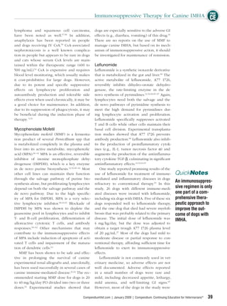FREE
                                                   Immunosuppressive Therapy for Canine IMHA CE

lymphoma and squamous cell carcinoma,              dogs are especially sensitive to the adverse GI
have been noted as well.57,58 In addition,         effects (e.g., diarrhea, vomiting) of this drug.61
anaphylaxis has been reported in people            There are no reports on the use of MMF to
and dogs receiving IV CsA.59 CsA-associated        manage canine IMHA, but based on its mech-
nephrotoxicosis is a well known complica-          anism of immunosuppressive action, it should
tion in people but appears to be rare in dogs      be investigated for maintenance of remission.
and cats whose serum CsA levels are main-
tained within the therapeutic range (400 to        Leflunomide
500 ng/mL).54 CsA is expensive and requires        Leﬂunomide is a synthetic isoxazole derivative
blood level monitoring, which usually makes        that is metabolized in the gut and liver.60 The
it cost-prohibitive for large dogs. However,       active metabolite of leﬂunomide, A77 1726,
due to its potent and speciﬁc suppressive          reversibly inhibits dihydro-orotate dehydro-
effects on lymphocyte proliferation and            genase, the rate-limiting enzyme in the de
autoantibody production and tolerable side         novo synthesis of pyrimidines.12,52,60,65–67 Again,
effects even when used chronically, it may be      lymphocytes need both the salvage and the
a good choice for maintenance. In addition,        de novo pathways of pyrimidine synthesis to
due to its suppression of phagocytosis, it may     meet the high demand for pyrimidines dur-
be beneﬁcial during the induction phase of         ing lymphocyte activation and proliferation.
therapy. 5,53                                      Leﬂunomide speciﬁcally suppresses activated
                                                   T and B cells while other cells maintain their
Mycophenolate Mofetil                              basal cell division. Experimental transplanta-
Mycophenolate mofetil (MMF) is a fermenta-         tion studies showed that A77 1726 prevents
tion product of several Penicillium spp that       antibody production.60 Leﬂunomide also inhib-
is metabolized completely in the plasma and        its the production of proinﬂammatory cytok-
liver into its active metabolite, mycophenolic     ines (e.g., IL-1, tumor necrosis factor α) and
acid (MPA).60–62 MPA is an effective, reversible   augments the production of the antiinﬂamma-
inhibitor of inosine monophosphate dehy-           tory cytokine TGF-β, culminating in signiﬁcant
drogenase (IMPDH), which is a key enzyme           antiinﬂammatory effects.43,52,61,65
in de novo purine biosynthesis.12,52,60–62 Most        One study reported promising results of the
other cell lines can maintain their function       use of leﬂunomide for treatment of immune-               QuickNotes
through the salvage pathway of purine bio-         mediated and inﬂammatory diseases in dogs
synthesis alone, but proliferating lymphocytes     refractory to conventional therapy.65 In this
                                                                                                            An immunosuppres-
depend on both the salvage pathway and the         study, 26 dogs with different immune-medi-               sive regimen is only
de novo pathway. Due to the high speciﬁc-          ated diseases were treated with leﬂunomide,              one part of a com-
ity of MPA for IMPDH, MPA is a very selec-         including six dogs with IMHA. Five of these six          prehensive thera-
tive lymphocyte inhibitor.60,61,63 Blockade of     dogs responded well to leﬂunomide therapy,               peutic approach to
IMPDH by MPA was shown to deplete the              and the one dog that died had severe myeloﬁ-             improve the out-
guanosine pool in lymphocytes and to inhibit       brosis that was probably related to the primary          come of dogs with
T- and B-cell proliferation, differentiation of    disease. The initial dose of leﬂunomide was
                                                                                                            IMHA.
alloreactive cytotoxic T cells, and antibody       4 mg/kg/day, but the dose was adjusted to
responses.60–62 Other mechanisms that may          obtain a target trough A77 1726 plasma level
contribute to the immunosuppressive effects        of 20 μg/mL.67 Most of the dogs had mild to
of MPA include induction of apoptosis of acti-     moderate disease or partial response to con-
vated T cells and impairment of the matura-        ventional therapy, affording sufﬁcient time for
tion of dendritic cells.64                         leﬂunomide to exert its immunosuppressive
   MMF has been shown to be safe and effec-        effects.
tive in prolonging the survival of canine              Leﬂunomide is not commonly used in vet-
experimental renal allografts and, anecdotally,    erinary medicine, so adverse effects are not
has been used successfully in several cases of     well documented. Adverse effects reported
canine immune-mediated disease.61,62 The rec-      in a small number of dogs were rare and
ommended starting MMF dose for dogs is 20          mild, including decreased appetite, lethargy,
to 40 mg/kg/day PO divided into two or three       mild anemia, and self-limiting GI signs.65
doses.62 Experimental studies showed that          However, most of the dogs in the study were

                                           CompendiumVet.com | January 2009 | Compendium: Continuing Education for Veterinarians®   39
 