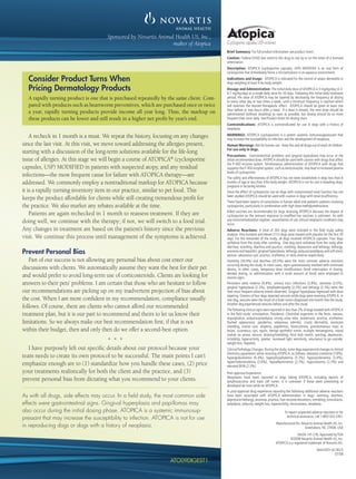 Sponsored by Novartis Animal Health US, Inc.,
                                                                 maker of Atopica
                                                                                           Brief Summary: For full product information see product insert.
                                                                                           Caution: Federal (USA) law restricts this drug to use by or on the order of a licensed
                                                                                           veterinarian.
                                                                                           Description: ATOPICA (cyclosporine capsules, USP) MODIFIED is an oral form of
                                                                                           cyclosporine that immediately forms a microemulsion in an aqueous environment.

  Consider Product Turns When                                                              Indications and Usage: ATOPICA is indicated for the control of atopic dermatitis in
                                                                                           dogs weighing at least 4 lbs body weight.
  Pricing Dermatology Products                                                             Dosage and Administration: The initial daily dose of ATOPICA is 5 mg/kg/day (3.3-
                                                                                           6.7 mg/kg/day) as a single daily dose for 30 days. Following this initial daily treatment
  A rapidly turning product is one that is purchased repeatedly by the same client. Com-   period, the dose of ATOPICA may be tapered by decreasing the frequency of dosing
                                                                                           to every other day or two times a week, until a minimum frequency is reached which
  pared with products such as heartworm preventives, which are purchased once or twice     will maintain the desired therapeutic effect. ATOPICA should be given at least one
                                                                                           hour before or two hours after a meal. If a dose is missed, the next dose should be
  a year, rapidly turning products provide income all year long. Thus, the markup on       administered (without doubling) as soon as possible, but dosing should be no more
  these products can be lower and still result in a higher net proﬁt by year’s end.        frequent than once daily. See Product Insert for dosing chart.
                                                                                           Contraindications: ATOPICA is contraindicated for use in dogs with a history of
                                                                                           neoplasia.

    A recheck in 1 month is a must. We repeat the history, focusing on any changes         WARNINGS: ATOPICA (cyclosporine) is a potent systemic immunosuppressant that
                                                                                           may increase the susceptibility to infection and the development of neoplasia.
since the last visit. At this visit, we move toward addressing the allergies present,      Human Warnings: Not for human use. Keep this and all drugs out of reach of children.
                                                                                           For use only in dogs.
starting with a discussion of the long-term solutions available for the life-long
                                                                                           Precautions: Gastrointestinal problems and gingival hyperplasia may occur at the
issue of allergies. At this stage we will begin a course of ATOPICA® (cyclosporine         initial recommended dose. ATOPICA should be used with caution with drugs that affect
                                                                                           the P-450 enzyme system. Simultaneous administration of ATOPICA with drugs that
capsules, USP) MODIFIED in patients with suspected atopy, and any residual                 suppress the P-450 enzyme system, such as ketoconazole, may lead to increased plasma
                                                                                           levels of cyclosporine.
infections—the most frequent cause for failure with ATOPICA therapy—are                    The safety and effectiveness of ATOPICA has not been established in dogs less than 6
addressed. We commonly employ a nontraditional markup for ATOPICA because                  months of age or less than 4 lbs body weight. ATOPICA is not for use in breeding dogs,
                                                                                           pregnant or lactating bitches.
it is a rapidly turning inventory item in our practice, similar to pet food. This          Since the effect of cyclosporine use on dogs with compromised renal function has not
                                                                                           been studied ATOPICA should be used with caution in dogs with renal insufﬁciency.
keeps the product affordable for clients while still creating tremendous proﬁt for
                                                                                           There have been reports of convulsions in human adult and pediatric patients receiving
the practice. We also market any rebates available at the time.                            cyclosporine, particularly in combination with high dose methylprednisolone.
                                                                                           Killed vaccines are recommended for dogs receiving ATOPICA because the impact of
    Patients are again rechecked in 1 month to reassess treatment. If they are             cyclosporine on the immune response to modiﬁed live vaccines is unknown. As with
                                                                                           any immunomodulation regimen, exacerbation of sub-clinical neoplastic conditions may
doing well, we continue with the therapy; if not, we will switch to a food trial.          occur.
Any changes in treatment are based on the patient’s history since the previous             Adverse Reactions: A total of 265 dogs were included in the ﬁeld study safety
                                                                                           analysis. One hundred and eleven (111) dogs were treated with placebo for the ﬁrst 30
visit. We continue this process until management of the symptoms is achieved.              days. For the remainder of the study, all dogs received ATOPICA capsules. Four dogs
                                                                                           withdrew from the study after vomiting. One dog each withdrew from the study after
                                                                                           diarrhea; vomiting, diarrhea and pruritus; vomiting, depression and lethargy; lethargy,
Prevent Personal Bias                                                                      anorexia and hepatitis; gingival hyperplasia, lethargy, polyuria/polydipsia and soft stool;
                                                                                           seizure; sebaceous cyst; pruritus; erythema; or otitis externa respectively.
   Part of our success is not allowing any personal bias about cost enter our              Vomiting (30.9%) and diarrhea (20.0%) were the most common adverse reactions
                                                                                           occurring during the study. In most cases, signs spontaneously resolved with continued
discussions with clients. We automatically assume they want the best for their pet         dosing. In other cases, temporary dose modiﬁcations (brief interruption in dosing,
                                                                                           divided dosing, or administration with a small amount of food) were employed to
and would prefer to avoid long-term use of corticosteroids. Clients are looking for        resolve signs.
answers to their pets’ problems. I am certain that those who are hesitant to follow        Persistent otitis externa (6.8%), urinary tract infections (3.8%), anorexia (3.0%),
                                                                                           gingival hyperplasia (2.3%), lymphadenopathy (2.3%) and lethargy (2.3%) were the
our recommendations are picking up on my inadvertent projection of bias about              next most frequent adverse events observed. Gingival hyperplasia regressed with dose
                                                                                           tapering. Owners of four dogs reported seizures while dogs were receiving ATOPICA. In
the cost. When I am more conﬁdent in my recommendation, compliance usually                 one dog, seizures were the result of a brain tumor diagnosed one month into the study.
                                                                                           Another dog experienced seizures before and after the study.
follows. Of course, there are clients who cannot afford our recommended                    The following clinical signs were reported in less than 2% of dogs treated with ATOPICA
treatment plan, but it is our part to recommend and theirs to let us know their            in the ﬁeld study: constipation, ﬂatulence, Clostridial organisms in the feces, nausea,
                                                                                           regurgitation, polyuria/polydipsia, strong urine odor, proteinuria, pruritus, erythema/
limitations. So we always make our best recommendation ﬁrst; if that is not                ﬂushed appearance, pyoderma, sebaceous adenitis, crusty dermatitis, excessive
                                                                                           shedding, coarse coat, alopecia, papillomas, histiocytoma, granulomatous mass or
within their budget, then and only then do we offer a second-best option.                  lesion, cutaneous cyst, epulis, benign epithelial tumor, multiple hemangioma, raised
                                                                                           nodule on pinna, seizure, shaking/trembling, hind limb twitch, panting, depression,
                                      * * *                                                irritability, hyperactivity, quieter, increased light sensitivity, reluctance to go outside,
                                                                                           weight loss, hepatitis.
   I have purposely left out speciﬁc details about our protocol because your               Clinical Pathology Changes: During the study, some dogs experienced changes in clinical
                                                                                           chemistry parameters while receiving ATOPICA, as follows: elevated creatinine (7.8%),
team needs to create its own protocol to be successful. The main points I can’t            hyperglobulinemia (6.4%), hyperphosphatemia (5.3%), hyperproteinemia (3.4%),
                                                                                           hypercholesterolemia (2.6%), hypoalbuminemia (2.3%), hypocalcemia (2.3%) and
emphasize enough are to (1) standardize how you handle these cases, (2) price              elevated BUN (2.3%).
your treatments realistically for both the client and the practice, and (3)                Post-approval Experience:
                                                                                           Neoplasms have been reported in dogs taking ATOPICA, including reports of
prevent personal bias from dictating what you recommend to your clients.                   lymphosarcoma and mast cell tumor. It is unknown if these were preexisting or
                                                                                           developed de novo while on ATOPICA.
                                                                                           In post-approval drug experience reporting the following additional adverse reactions
As with all drugs, side effects may occur. In a ﬁeld study, the most common side           have been associated with ATOPICA administration in dogs: vomiting, diarrhea,
                                                                                           depression/lethargy, anorexia, pruritus, liver enzyme elevations, trembling, convulsions,
effects were gastrointestinal signs. Gingival hyperplasia and papillomas may               polydipsia, polyuria, weight loss, hyperactivity, nervousness, neoplasia.
also occur during the initial dosing phase. ATOPICA is a systemic immunosup-                                                            To report suspected adverse reactions or for
                                                                                                                                         technical assistance, call 1-800-332-2761.
pressant that may increase the susceptibility to infection. ATOPICA is not for use
                                                                                                                                 Manufactured for: Novartis Animal Health US, Inc.
in reproducing dogs or dogs with a history of neoplasia.                                                                                             Greensboro, NC 27408, USA
                                                                                                                                                 NADA 141-218, Approved by FDA
                                                                                                                                           ©2008 Novartis Animal Health US, Inc.
                                                                                                                                 ATOPICA is a registered trademark of Novartis AG.
                                                                                                                                                                  NAH/ATO-GC/BS/5
                                                                                                                                                                            07/08
                                                                   ATO09DIGEST1
 