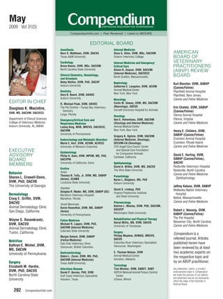 May
2009 Vol 31(5)
                                          CompendiumVet.com | Peer Reviewed | Listed in MEDLINE


                                                            EDITORIAL BOARD
                                  Anesthesia                              Internal Medicine
                                  Nora S. Matthews, DVM, DACVA            Dana G. Allen, DVM, MSc, DACVIM           AMERICAN
                                  Texas A&M University                    Ontario Veterinary College                BOARD OF
                                  Cardiology                              Internal Medicine and Emergency/          VETERINARY
                                  Bruce Keene, DVM, MSc, DACVIM           Critical Care                             PRACTITIONERS
                                  North Carolina State University         Alison R. Gaynor, DVM, DACVIM
                                                                          (Internal Medicine), DACVECC
                                                                                                                    (ABVP) REVIEW
                                  Clinical Chemistry, Hematology,
                                                                          North Grafton, Massachusetts              BOARD
                                  and Urinalysis
                                  Betsy Welles, DVM, PhD, DACVP           Nephrology                                Kurt Blaicher, DVM, DABVP
                                  Auburn University                       Catherine E. Langston, DVM, ACVIM         (Canine/Feline)
                                  Dentistry                               Animal Medical Center
                                                                                                                    Plainﬁeld Animal Hospital
                                  Gary B. Beard, DVM, DAVDC               New York, New York
                                                                                                                    Plainﬁeld, New Jersey
                                  Auburn University                       Neurology                                 Canine and Feline Medicine
EDITOR IN CHIEF                   R. Michael Peak, DVM, DAVDC             Curtis W. Dewey, DVM, MS, DACVIM
                                  The Pet Dentist—Tampa Bay Veterinary    (Neurology), DACVS                        Eric Chafetz, DVM, DABVP
Douglass K. Macintire,                                                    Cornell University Hospital for Animals
                                    Dentistry                                                                       (Canine/Feline)
DVM, MS, DACVIM, DACVECC
                                  Largo, Florida                                                                    Vienna Animal Hospital
                                                                          Oncology
Department of Clinical Sciences   Emergency/Critical Care and             Ann E. Hohenhaus, DVM, DACVIM             Vienna, Virginia
College of Veterinary Medicine    Respiratory Medicine                    (Oncology and Internal Medicine)          Canine and Feline Medicine
Auburn University, AL 36849       Lesley King, MVB, MRCVS, DACVECC,       Animal Medical Center
                                  DACVIM                                  New York, New York                        Henry E. Childers, DVM,
                                  University of Pennsylvania                                                        DABVP (Canine/Feline)
                                                                          Gregory K. Ogilvie, DVM, DACVIM
                                  Endocrinology and Metabolic Disorders   (Internal Medicine, Oncology),            Cranston Animal Hospital
                                  Marie E. Kerl, DVM, ACVIM, ACVECC       DECVIM-CA (Oncology)                      Cranston, Rhode Island
                                  University of Missouri-Columbia         CVS Angel Care Cancer Center              Canine and Feline Medicine
EXECUTIVE                         Epidemiology
                                                                            and Special Care Foundation
                                                                            for Companion Animals
ADVISORY                          Philip H. Kass, DVM, MPVM, MS, PhD,     Carlsbad, California
                                                                                                                    David E. Harling, DVM,
BOARD                             DACVPM                                                                            DABVP (Canine/Feline),
                                  University of California, Davis         Ophthalmology                             DACVO
MEMBERS                                                                   David A. Wilkie, DVM, MS, DACVO           Reidsville Veterinary Hospital
                                  Exotics
                                  Avian
                                                                          The Ohio State University                 Reidsville, North Carolina
Behavior                                                                                                            Canine and Feline Medicine,
                                  Thomas N. Tully, Jr, DVM, MS, DABVP     Parasitology
Sharon L. Crowell-Davis,          (Avian), ECAMS                                                                     Ophthalmology
                                                                          Byron L. Blagburn, MS, PhD
DVM, PhD, DACVB                   Louisiana State University              Auburn University
The University of Georgia                                                                                           Jeffrey Katuna, DVM, DABVP
                                  Reptiles                                David S. Lindsay, PhD
                                  Douglas R. Mader, MS, DVM, DABVP (DC)
                                                                                                                    Wellesley-Natick Veterinary
                                                                          Virginia Polytechnic Institute              Hospital
Dermatology                       Marathon Veterinary Hospital              and State University
Craig E. Grifﬁn, DVM,             Marathon, Florida                                                                 Natick, Massachusetts
DACVD                                                                     Pharmacology                              Canine and Feline Medicine
                                  Small Mammals
Animal Dermatology Clinic                                                 Katrina L. Mealey, DVM, PhD, DACVIM,
                                  Karen Rosenthal, DVM, MS, DABVP
                                                                          DACVCP                                    Robert J. Neunzig, DVM,
San Diego, California             (Avian)
                                                                          Washington State University
                                  University of Pennsylvania                                                        DABVP (Canine/Feline)
                                                                          Rehabilitation and Physical Therapy       The Pet Hospital
Wayne S. Rosenkrantz,             Feline Medicine                                                                   Bessemer City, North Carolina
                                                                          Darryl Millis, MS, DVM, DACVS
DVM, DACVD                        Michael R. Lappin, DVM, PhD,
                                                                          University of Tennessee                   Canine and Feline Medicine
Animal Dermatology Clinic         DACVIM (Internal Medicine)
                                  Colorado State University
Tustin, California                                                        Surgery
                                                                                                                    Compendium is a
                                  Margie Scherk, DVM, DABVP               Philipp Mayhew, BVM&S, MRCVS,
                                  (Feline Medicine)                       DACVS                                     refereed journal. Articles
Nutrition
                                  Cats Only Veterinary Clinic             Columbia River Veterinary Specialists     published herein have
Kathryn E. Michel, DVM,           Vancouver, British Columbia             Vancouver, Washington
MS, DACVN                                                                                                           been reviewed by at least
University of Pennsylvania        Gastroenterology                        C. Thomas Nelson, DVM                     two academic experts on
                                  Debra L. Zoran, DVM, MS, PhD,           Animal Medical Center
                                                                                                                    the respective topic and
                                  DACVIM (Internal Medicine)              Anniston, Alabama
Surgery                           Texas A&M University                                                              by an ABVP practitioner.
Elizabeth M. Hardie,                                                      Toxicology
                                  Infectious Disease                      Tina Wismer, DVM, DABVT, DABT             Any statements, claims, or product
DVM, PhD, DACVS                   Derek P. Burney, PhD, DVM               ASPCA National Animal Poison Control      endorsements made in Compendium
North Carolina State              Gulf Coast Veterinary Specialists         Center                                  are solely the opinions of our authors
                                                                                                                    and advertisers and do not necessarily
University                        Houston, Texas                          Urbana, Illinois
                                                                                                                    reﬂect the views of the Publisher or
                                                                                                                    Editorial Board.

    202      CompendiumVet.com
                             m
 