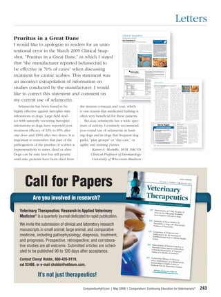 Letters
                                                                           Clinical Snapshot
Pruritus in a Great Dane                                                    Particularly intriguing or difﬁcult cases

                                                                           Case Presentation #1
                                                                           ❯❯ Karen A. Moriello, DVM, DACVD, University of Wisconsin-Madison
                                                                                                                                                                                                                                                                    TO LEARN MORE



I would like to apologize to readers for an unin-                          This Great Dane (A) was one of 12
                                                                           dogs in a kennel, all of which had had
                                                                           intense pruritus for 1 year. The owners
                                                                                                                                                                       border collies and seven cats in addi-
                                                                                                                                                                       tion to these dogs. What are the treat-
                                                                                                                                                                       ment options for this kennel of dogs?
                                                                                                                                                                                                                                                                     Clinical Snapshot presents illustrated
                                                                                                                                                                                                                                                                     case histories and challenges you to
                                                                                                                                                                                                                                                                     answer the questions posed. This case
                                                                           reported that the other dogs looked                                                      3. A similarly named condition occurs                                                            is part of the series of Self-Assessment
                                                                                                                                                                                                                                                                     Colour Review books on multiple topics


tentional error in the March 2009 Clinical Snap-
                                                                           similar and that all the dogs were los-                                                     in cats. What is the cause, and what
                                                                           ing weight and were irritable with the                                                      treatment can be used for this                                                                from Manson Publishing Ltd., London,
                                                                                                                                                                                                                                                                     available from Blackwell Publishing
                                                                           owners and each other. Close examina-                                                       condition?
                                                                                                                                                                                                                                                                     Professional.
                                                                           tion of the skin revealed a generalized                                                          SEE PAGE 114 FOR ANSWERS AND EXPLANATIONS.
                                                                           papular eruption without evidence of                                                                                                                                                      For more information or to obtain any of the
                                                                                                                                                                     A
                                                                           pustules or epidermal collarettes. Any                                                                                                                                                    books in the series, call 800-862-6657



shot, “Pruritus in a Great Dane,” in which I stated                        manipulation of the skin triggered an
                                                                           intense episode of self-mutilation. All
                                                                           the dogs were currently vaccinated and
                                                                           received monthly heartworm medica-
                                                                                                                                                                                                                                                                B
                                                                                                                                                                                                                                                                     or visit BlackwellProfessional.com




                                                                           tion and monthly spot-on ﬂea control.
                                                                           The owners reported no lesions or dis-


that “the manufacturer reported [selamectin] to                            comfort after handling the dogs. Flea
                                                                           combings were negative. Skin scrap-
                                                                           ings revealed the organism shown (B).
                                                                           1. What is the diagnosis?
                                                                           2. The owners of the kennel have three



be effective in 70% of cases” when discussing                                                                                                                                                              INTERCEPTOR Flavor Tabs are palatable and most often will be consumed by the dog or cat when offered by the owner.
                                                                                                                                                                                                           As an alternative, the dual-purpose tablet may be offered in food or administered as other tablet medications. Watch the dog
                                                                                                                                                                                                           or cat closely following dosing to be sure the entire dose has been consumed. If it is not entirely consumed, redose once with
                                                                                                                                                                                                           the full recommended dose as soon as possible.




treatment for canine scabies. This statement was
                                                                                                                                                                                                           INTERCEPTOR Flavor Tabs must be administered monthly, preferably on the same date each month. The ﬁrst dose should be
                                                                                                                                                                                                           administered within one month of the dog or cat’s ﬁrst exposure to mosquitoes and monthly thereafter until the end of the
                                                                                                                                                                                                           mosquito season. If a dose is missed and a 30-day interval between dosing is exceeded, administer INTERCEPTOR Flavor
                                                                                 NADA 140-915, Approved by FDA                                                                                             Tabs immediately and resume the monthly dosing schedule.
                                                                                 INTERCEPTOR® (milbemycin oxime) Flavor Tabs® for Dogs and Cats
                                                                                                                                                                                                           If INTERCEPTOR Flavor Tabs replace diethylcarbamazine (DEC) for heartworm prevention in dogs, the ﬁrst dose must be
                                                                                 Brief Summary—For full product information see product insert.
                                                                                                                                                                                                           given within 30 days after the last dose of DEC.
                                                                                                                                                                                                                                   er
                                                                                 Caution: Federal (USA) law restricts this drug to use by or on the order of a licensed veterinarian.
                                                                                                                                                                                                           Warnings: Not for human use. Keep this and all drugs out of the reach of children.
                                                                                                                                                                                                                                an                                                f children.
                                                                                 Indications and Usage: INTERCEPTOR Flavor Tabs for dogs are indicated for use in the prevention of heartworm disease
                                                                                                                                                                                                           Precautions:
                                                                                 caused by Diroﬁlaria immitis, the control of adult Ancylostoma caninum (hookworm), and the removal and control of adult
                                                                                                                                                                                                           Dogs: Do not use in puppies less than four weeks of age and less than two pounds of body weight. Prior to initiation of the
                                                                                                                                                                                                                                   pies              r weeks f age




an incorrect extrapolation of information on
                                                                                 Toxocara canis and Toxascaris leonina (roundworms) and Trichuris vulpis (whipworm) infections in dogs and in puppies
                                                                                                                                                                                                           INTERCEPTOR Flavor Tabs treatment program, dogs should be tested for existing heartworm infections. Infected dogs
                                                                                                                                                                                                                                   abs
                                                                                 four weeks of age or greater and two pounds body weight or greater. INTERCEPTOR Flavor Tabs are indicated for use
                                                                                                                                                                                                           should be treated to remove adult heartworms and microﬁlariae prior to initiating treatment with INTERCEPTOR Flavor Tabs.
                                                                                                                                                                                                                                  move
                                                                                 in the prevention of heartworm disease caused by Diroﬁlaria immitis, and the removal of adult Ancylostoma tubaeforme
                                                                                                                                                                                                           Mild, transient hypersensitivity reactions manifested as labored respiration, vomiting, salivation, and lethargy may occur
                                                                                                                                                                                                                                  nsitivity
                                                                                 (hookworm) and Toxocara cati (roundworm) in cats and kittens six weeks of age or greater and 1.5 lbs. body weight or
                                                                                                                                                                                                           after treatment of dogs carrying a high number of circulating microﬁlariae.
                                                                                 greater.
                                                                                 Dosage and Administration:
                                                                                                                                                                                                                                                                     Clinical Snapshot
                                                                                                                                                                                                           Cats: Do not use in kittens less than six weeks of age or less than 1.5 lbs. body weight. Safety in heartworm positive cats has
                                                                                                                                                                                                                                    ns
                                                                                                                                                                                                           not been established. Safety in breeding, pregnant, and lactating queens and breeding toms has not been established.
                                                                                                                                                                                                                                   afety
                                                                                 Dogs: INTERCEPTOR Flavor Tabs for Dogs are given orally, once a month, at the recommended minimum dosage rate of
                                                                                 0.23 mg milbemycin oxime per pound of body weight (0.5 mg/kg).                                                            Adverse Reactions: The following adverse reactions have been reported following the use of INTERCEPTOR in dogs:
                                                                                                                                                                                                           depression/lethargy, vomiting, ataxia, anorexia, diarrhea, convulsions, weakness, and hypersalivation.
                                                                                                                                                                                                                                  miting,
                                                                                 Recommended Dosage Schedule for Dogs
                                                                                       Body Weight            INTERCEPTOR Flavor Tabs                                                                                                                                 Answers and Explanations Case Presentation #1                                                                 A                              B


studies conducted by the manufacturer. I would
                                                                                                                                                                                                           Efﬁcacy:
                                                                                          2–10 lbs.                    One tablet (2.3 mg)                                                                 Dogs: INTERCEPTOR Flavor Tabs eliminate the tissue stage of heartworm larvae and the adult stage of hookworm
                                                                                          11–25 lbs.                   One tablet (5.75 mg)                                                                ( Ancylostoma caninum),, roundworms ( Toxocara canis, Toxascaris leonina ), and whipworm ( Trichuris vulpis ) infestations
                                                                                                                                                                                                                                                                                  a                                  s
                                                                                          26–50 lbs.                   One tablet (11.5 mg)                                                                when administered orally according to the recommended dosage PAGE 104 FOR CASE PRESENTATION.
                                                                                                                                                                                                                                  y according                     SEE schedule.
                                                                                          51–100 lbs.                  One tablet (23.0 mg)
                                                                                                                                                                                                                                                                                                                                             ity (e.g., tremors, salivation)
                                                                                                                                                                                                           Cats: INTERCEPTOR Flavor Tabs for Cats eliminate the tissue stage of heartworm larvae and hookworm (Ancylostoma
                                                                                                                                                                                                                                avor
                                                                                          Dogs over 100 lbs. are provided the appropriate combination of tablets.                                                        Scabies infestation. The organism       1.
                                                                                                                                                                                                           tubaeforme ) and roundworm ( Toxocara catii ) infections when administered orally according to the recommended
                                                                                                                                                                                                                                dworm                                                                                                        within 24 hours, I administer
                                                                                                                                                                                                           dosage schedule.
                                                                                 Cats: INTERCEPTOR Flavor Tabs for Cats are given orally, once a month, at the recommended minimum dosage rate of                         is a Sarcoptes egg. One mite or egg
                                                                                                                                                                                                           For technical assistance or to report suspected adverse events, call 1-800-332-2761.
                                                                                                                                                                                                                                                                                                                                             a full treatment dose of 200
                                                                                 0.9 mg milbemycin oxime per pound of body weight (2.0 mg/kg).
                                                                                 Recommended Dosage Schedule for Cats
                                                                                                                                                                                                                          is diagnostic for scabies. Deﬁnitive
                                                                                                                                                                                                                               vartis
                                                                                                                                                                                                           Manufactured for: Novartis Animal Health US, Inc.                                                                                 μg/kg PO the next day.



like to correct this statement and comment on
                                                                                       Body Weight            INTERCEPTOR Flavor Tabs                                                                                          eensboro,
                                                                                                                                                                                                                             Greensboro, NC 27408, USA
                                                                                                                                                                                                                          evidence of a scabies infestation                                                                                      Herding breeds of dogs,
                                                                                     1.5–6 lbs.                   One tablet (5.75 mg)                      ©2008 Novartis Animal Health US, Inc.
                                                                                     6.1–12 lbs.                  One tablet (11.5 mg)                                                                                   (eggs or mites) is not always found,                                                                                especially collies, are known to                3. Canine scabies is not considered con-
                                                                                     12.1–25 lbs.                 One tablet (23.0 mg)                      INTERCEPTOR and Flavor Tabs are registered trademarks of Novartis AG.
                                                                                                                                                                                 r                                 f Novartis
                                                                                     Cats over 25 lbs. are provided the appropriate combination of tablets. NAH/INT-FT/BS/5
                                                                                                                                                                                                                          even in “classic cases.” Most dogs
                                                                                                                                                                                                                         06/08
                                                                                                                                                                                                                                                                                                                                             be sensitive to ivermectin. Thus,                   tagious to cats. However, Sarcoptes
                                                                                                                                                                                                                         with scabies are diagnosed based                                                                                    this drug is best avoided in collies.               mites have been reported in a small
                                                                                                                                                                                                                          on response to treatment; therefore,                                                                               Dogs sensitive to ivermectin can                    number of cats with severe debilita-
                                                                           104    Compendium: Continuing Education for Veterinarians® | March 2009 | CompendiumVet.com          mVet.com                                  if scabies is suspected, it should be                                                                              often tolerate milbemycin oxime                     tion and in pruritic cats in England.


my current use of selamectin.                                                                                                                                                                                             treated accordingly.
                                                                                                                                                                                                                   2. Scabies mites can live for a short
                                                                                                                                                                                                                          period of time off the host. The
                                                                                                                                                                                                                          kennel facilities should be thor-
                                                                                                                                                                                                                                                                                                                                             at 3 mg/kg PO weekly for 3 to 6
                                                                                                                                                                                                                                                                                                                                             weeks. Lime sulfur dips are also
                                                                                                                                                                                                                                                                                                                                             an effective therapy. Doramectin at
                                                                                                                                                                                                                                                                                                                                             0.2 mg/kg SC or IM has also been
                                                                                                                                                                                                                                                                                                                                                                                                 There may be some geographic varia-
                                                                                                                                                                                                                                                                                                                                                                                                 tion with respect to contagion to
                                                                                                                                                                                                                                                                                                                                                                                                 cats. These cats do not need to be
                                                                                                                                                                                                                                                                                                                                                                                                 treated. True “feline scabies” is caused
                                                                                                                                                                                                                          oughly cleaned with high-pressure                                                                                  reported to be effective. Finally,                  by Notoedres cati, a contagious mange
                                                                                                                                                                                                                         water, scrubbed with detergent, and                                                                                 two applications of selamectin or                   mite. In contrast to canine scabies mites,

   Selamectin has been found to be           the stratum corneum and coat, which                                                                                                                                          sprayed with an environmental par-
                                                                                                                                                                                                                          asiticidal agent. All dogs in contact
                                                                                                                                                                                                                         with these Great Danes should be
                                                                                                                                                                                                                                                                                                                                             ﬁpronil at 30-day intervals may be
                                                                                                                                                                                                                                                                                                                                             effective. Selamectin is licensed
                                                                                                                                                                                                                                                                                                                                             for the treatment of scabies, and
                                                                                                                                                                                                                                                                                                                                                                                                 N. cati is easily found in large numbers
                                                                                                                                                                                                                                                                                                                                                                                                 on skin scrapings. Lesions occur on
                                                                                                                                                                                                                                                                                                                                                                                                 the head, feet, and perineum. This
                                                                                                                                                                                                                          treated for scabies. Lime sulfur dips                                                                              the manufacturer reported it to be                  infestation can cause large amounts


highly effective against Sarcoptes mite      is one reason that medicated bathing is
                                                                                                                                                                                                                          once weekly for 6 weeks or amitraz                                                                                 effective in 70% of cases. Fipronil                 of crust; cats should be sedated, the
                                                                                                                                                                                                                          dips every 2 weeks for 6 weeks are                                                                                 is not licensed for scabies treat-                  haircoat clipped, and the cats bathed
                                                                                                                                                                                                                          effective topical therapies. Lime sul-                                                                             ment but has been found to be                       to remove the contaminated crusts
                                                                                                                                                                                                                          fur can be combined with ivermec-                                                                                  effective. It is important to remem-                before treatment. Because cats are
                                                                                                                                                                                                                          tin therapy. Ivermectin (200 μg/kg                                                                                 ber that no treatment is 100% efﬁ-                  extremely sensitive to parasiticidal

infestations in dogs. Large ﬁeld stud-       often very beneﬁcial for these patients.                                                                                                                                     PO or SC) every 2 weeks for 6 weeks
                                                                                                                                                                                                                          is also an effective treatment. I use
                                                                                                                                                                                                                          a test dose of 100 μg/kg PO in all
                                                                                                                                                                                                                                                                                                                                             cacious in all patients. If scabies is
                                                                                                                                                                                                                                                                                                                                             suspected and the patient does not
                                                                                                                                                                                                                                                                                                                                             respond, retreatment with a differ-
                                                                                                                                                                                                                                                                                                                                                                                                 agents, lime sulfur and ivermectin are
                                                                                                                                                                                                                                                                                                                                                                                                 the most commonly used treatments.
                                                                                                                                                                                                                                                                                                                                                                                                 Affected cats, and all animals in con-
                                                                                                                                                                                                                          dogs. If there are no adverse effects                                                                              ent therapy should be performed                     tact with them, should be treated for

ies with naturally occurring Sarcoptes           Because selamectin has a wide spec-                                                                                                                                      consistent with ivermectin sensitiv-                                                                               before scabies is ruled out.


                                                                                                                                                                                                                                                                                                                                                               Letters
                                                                                                                                                                                                                                                                                                                                                                                                 at least 6 weeks.




                                                                                                                                                                                                                                                                                             Call for Papers
infestations in dogs have reported post-     trum of activity, I routinely recommend
                                                                                                                                                                                                                                                                                                                                                               CONTINUED FROM PAGE 113                      Editor’s note: Thank you to
                                                                                                                                                                                                                                                                                                                                                               Toxicology. Philadelphia: Williams and       the attentive readers who
                                                                                                                                                                                                                                                                                                                                                               Wilkins; 1996:317-328.                       pointed out the difference
                                                                                                                                                                                                                                                                                     Are you involved in research?                                             2. Gaynor AR, Dhupa N. Acute ethyl-
                                                                                                                                                                                                                                                                                                                                                                                                            between these articles and to
                                                                                                                                                                                                                                                                                                                                                               ene glycol intoxication. Part II. Compend
                                                                                                                                                                                                                                                                                                                                                               Contin Educ Pract Vet 1999;21(12):1124-      the authors for their clariﬁca-

treatment efﬁcacy of 93% to 95% after        year-round use of selamectin in hunt-                                                                                                                                                                                           Veterinary Therapeutics: Research in Applied
                                                                                                                                                                                                                                                                             Veterinary Medicine® is a quarterly journal dedicated
                                                                                                                                                                                                                                                                             to rapid publication.
                                                                                                                                                                                                                                                                                                                                                               1133.
                                                                                                                                                                                                                                                                                                                                                               3. Dorman DC, Dye JA. Chemical tox-
                                                                                                                                                                                                                                                                                                                                                               icities. In: Ettinger SJ, Feldman EC, eds.
                                                                                                                                                                                                                                                                                                                                                               Textbook of Veterinary Internal Medicine.
                                                                                                                                                                                                                                                                                                                                                                                                            tion. As in many aspects of
                                                                                                                                                                                                                                                                                                                                                                                                            veterinary medicine, differ-
                                                                                                                                                                                                                                                                                                                                                                                                            ent recommendations exist
                                                                                                                                                                                                                                                                             We invite the submission of clinical and laboratory                               6th ed. St. Louis: Elsevier Saunders;
                                                                                                                                                                                                                                                                                                                                                                                                            based on clinical experience
                                                                                                                                                                                                                                                                             research manuscripts in small animal, large animal,                               2005:257-258.


one dose and 100% after two doses. It is     ing dogs and in dogs that frequent dog                                                                                                                                                                                          and comparative medicine, including pathophysiology,
                                                                                                                                                                                                                                                                             diagnosis, treatment, and prognosis. Prospective,
                                                                                                                                                                                                                                                                             retrospective, and corroborative studies are all
                                                                                                                                                                                                                                                                                                                                                               4. Richardson JA, Welch SL, Gwaltney-
                                                                                                                                                                                                                                                                                                                                                               Brant SM, et al. Metaldehyde toxicoses
                                                                                                                                                                                                                                                                                                                                                               in dogs. Compend Contin Educ Pract Vet
                                                                                                                                                                                                                                                                                                                                                               2003;25(5):376-380.
                                                                                                                                                                                                                                                                                                                                                                                                            and patient presentation ver-
                                                                                                                                                                                                                                                                                                                                                                                                            sus laboratory chemistry, and
                                                                                                                                                                                                                                                                                                                                                                                                            different references reﬂect
                                                                                                                                                                                                                                                                             welcome. Submitted articles are scheduled to be                                   5. Mull RL. Metaldehyde poisoning. In:       these variations. Awareness
                                                                                                                                                                                                                                                                             published 90 to 120 days after acceptance.                                        Kirk RW, ed. Current Veterinary Therapy:


important to remember that part of the       parks, “play groups” or “day care,” or                                                                                                                                                                                          Contact Cheryl Hobbs, 800-426-9119, ext 52408,
                                                                                                                                                                                                                                                                             or email chobbs@vetlearn.com.
                                                                                                                                                                                                                                                                                                                                                               Small Animal Practice VIII. London: WB
                                                                                                                                                                                                                                                                                                                                                               Saunders; 1983:106-107.
                                                                                                                                                                                                                                                                                                                                                               6. Tilley LP, Smith FWK Jr. The 5-Min-
                                                                                                                                                                                                                                                                                                                                                               ute Veterinary Consult: Canine and Feline.
                                                                                                                                                                                                                                                                                                                                                                                                            of both laboratory and clini-
                                                                                                                                                                                                                                                                                                                                                                                                            cal data is useful when deter-
                                                                                                                                                                                                                                                                                                                                                                                                            mining the most appropriate
                                                                                                                                                                                                                                                                                                                                                                                                            treatment for an individual
                                                                                                                                                                                                                                                                                          It’s not just therapeutics!                                          2nd ed. Philadelphia: Lippincott Williams
                                                                                                                                                                                                                                                                                                                                                               & Wilkins;2000:958-959.                      patient.

pathogenesis of the pruritus of scabies is   agility and training classes.                                                                                                                                                                                           114              Compendium: Continuing Education for Veterinarians® | March 2009 | CompendiumVet.com




hypersensitivity to mites, dead or alive.              Karen A. Moriello, DVM, DACVD
Dogs can be mite free but still pruritic              Clinical Professor of Dermatology
until mite proteins have been shed from               University of Wisconsin-Madison




       Call for Papers
             Are you involved in research?

    Veterinary Therapeutics: Research in Applied Veterinary
    Medicine® is a quarterly journal dedicated to rapid publication.
    We invite the submission of clinical and laboratory research
    manuscripts in small animal, large animal, and comparative
    medicine, including pathophysiology, diagnosis, treatment,
    and prognosis. Prospective, retrospective, and corrobora-
    tive studies are all welcome. Submitted articles are sched-
    uled to be published 90 to 120 days after acceptance.
    Contact Cheryl Hobbs, 800-426-9119,
    ext 52408, or e-mail chobbs@vetlearn.com.

                It’s not just therapeutics!

                                               CompendiumVet.com | May 2009 | Compendium: Continuing Education for Veterinarians®                                                                                                                                                                                                                                                                                                             243
 