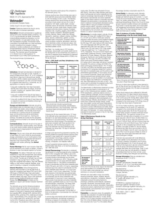 higher in the active control group (4%) compared to          mg/kg orally. The effect was still present 8 hours           the average voluntary consumption was 84.2%.
                                                             the Vetmedin group (1%).                                     after dosing. There was a delay between peak blood
                                                                                                                          levels of pimobendan and active metabolite and the           Animal Safety: In a laboratory study, Vetmedin
                                                             Adverse reactions/new clinical ﬁndings were seen in          maximum physiologic response (peak LV dP/dtmax).             chewable tablets were administered to 6 healthy
NADA 141-273, Approved by FDA                                both treatment groups and were potentially related           Blood levels of pimobendan and active metabolite             Beagles per treatment group at 0 (control), 1, 3, and
                                                             to CHF, the therapy of CHF, or both. The following           began to drop before maximum contractility was seen.         5 times the recommended dosage for 6 months. See
Vetmedin                ®                                    adverse reactions/new clinical ﬁndings are listed
                                                             according to body system and are not in order of
                                                                                                                          Repeated oral administration of pimobendan did not
                                                                                                                          result in evidence of tachyphylaxis (decreased positive
                                                                                                                                                                                       Table 3 for cardiac pathology results. The cardiac
                                                                                                                                                                                       pathology/histopathology noted in the 3X and 5X dose
(pimobendan) Chewable Tablets                                prevalence: CHF death, sudden death, chordae                                                                              groups is typical of positive inotropic and vasodilator
                                                                                                                          inotropic effect) or drug accumulation (increased
Cardiac drug for oral use in dogs only                       tendineae rupture, left atrial tear, arrhythmias overall,    positive inotropic effect). Laboratory studies indicate      drug toxicity in normal dog hearts, and is associated
                                                             tachycardia, syncope, weak pulses, irregular pulses,         that the positive inotropic effect of pimobendan may         with exaggerated hemodynamic responses to these
Caution: Federal law restricts this drug to use by           increased pulmonary edema, dyspnea, increased                                                                             drugs. None of the dogs developed signs of heart
or on the order of a licensed veterinarian.                                                                               be attenuated by the concurrent use of a ß-adrenergic
                                                             respiratory rate, coughing, gagging, pleural effusion,       blocker or a calcium channel blocker.                        failure and there was no mortality.
Description: Vetmedin (pimobendan) is supplied as            ascites, hepatic congestion, decreased appetite,
                                                             vomiting, diarrhea, melena, weight loss, lethargy,           Effectiveness: In a double-masked, multi-site, 56-day        Table 3: Incidence of Cardiac Pathology/
oblong half-scored chewable tablets containing 1.25,                                                                                                                                   Histopathology in the Six-month Safety Study
2.5 or 5 mg pimobendan per tablet. Pimobendan,               depression, weakness, collapse, shaking, trembling,          ﬁeld study, 355 dogs with modiﬁed NYHA Class II,
a benzimidazole-pyridazinone derivative, is a non-           ataxia, seizures, restlessness, agitation, pruritus,         III, or IV CHF due to AVVI or DCM were randomly
                                                             increased water consumption, increased urination,            assigned to either the active control (enalapril maleate)        Severe left ventricular          One 3X and
sympathomimetic, non-glycoside inotropic drug                                                                                                                                              hypertrophy with                two 5X dogsa
with vasodilatative properties. Pimobendan exerts            urinary accidents, azotemia, dehydration, abnormal           or the Vetmedin (pimobendan) treatment group. Of                 multifocal subendocardial
a stimulatory myocardial effect by a dual mechanism          serum electrolyte, protein, and glucose values, mild         the 355 dogs, 52% were male and 48% were female;                 ischemic lesions
of action consisting of an increase in calcium               increases in serum hepatic enzyme levels, and mildly         72% were diagnosed with AVVI and 28% were
sensitivity of cardiac myoﬁlaments and inhibition of         decreased platelet counts.                                   diagnosed with DCM; 34% had Class II, 47% had                    Moderate to marked              Three 5X dogs
phosphodiesterase (Type III). Pimobendan exhibits                                                                         Class III, and 19% had Class IV CHF. Dogs ranged                 myxomatous thickening
                                                             See Table 1 for mortality due to CHF (including              in age and weight from 1 to 17 years and 3.3 to                  of the mitral valves
vasodilating activity by inhibiting phosphodiesterase        euthanasia, natural death, and sudden death) and for
III activity. The chemical name of pimobendan                                                                             191 lb, respectively. The most common breeds were
                                                             the development of new arrhythmias (not present in a         mixed breed, Doberman Pinscher, Cocker Spaniel,                  Myxomatous thickening             One 3X and
is 4,5-dihydro-6-[2-(4-methoxyphenyl)-1H-                    dog prior to beginning study treatments) by treatment                                                                         of the chordae tendineae         two 5X dogs
benzimidazole-5-yl]-5-methyl-3(2H)-pyridazinone.                                                                          Miniature/Toy Poodle, Maltese, Chihuahua, Miniature
                                                             group and type of heart disease (AVVI or DCM) in the         Schnauzer, Dachshund, and Cavalier King Charles
The structural formula of pimobendan is:                     56-day ﬁeld study.                                           Spaniel. The 180 dogs (130 AVVI, 50 DCM) in the                  Endocardial thickening         One 1X, two 3X,
                                                                                                                                                                                           of the left ventricular        and two 5X dogs
                                                             Table 1: CHF Death and New Arrhythmias in the                active control group received enalapril maleate                  outﬂow tract
                                                             56-Day Field Study                                           (0.5 mg/kg once or twice daily), and all but 2 received
                                                                                                                          furosemide. Per protocol, all dogs with DCM in the               Left atrial endocardial          One 3X and
                                                                                       Vetmedin®         Active Control   active control group received digoxin. The 175 dogs              thickening (jet lesions)         one 5X dog
                                                                                         Group               Group        (126 AVVI, 49 DCM) in the Vetmedin group received                in 2 of the dogs that
                                                                                                                          pimobendan (0.5 mg/kg/day divided into 2 portions                developed murmurs of
                                                                                                                          that were not necessarily equal, and the portions were           mitral valve insufﬁciency
                                                                                         14.3%              14.4%
Indications: Vetmedin (pimobendan) is indicated for                                      n=175              n=180         administered approximately 12 hours apart), and all
the management of the signs of mild, moderate, or                                                                         but 4 received furosemide. Digoxin was optional for              Granulomatous                    One 3X dog
severe (modiﬁed NYHA Class IIa, IIIb, or IV c) congestive                            9 of 126 dogs         16 of 130      treating supraventricular tachyarrhythmia in either
                                                                                                                                                                                           inﬂammatory lesion in the
heart failure in dogs due to atrioventricular valvular           Dogs that died                                                                                                            right atrial myocardium
                                                                                       with AVVI           dogs with      treatment group, as was the addition of a ß-adrenergic
insufﬁciency (AVVI) or dilated cardiomyopathy (DCM).             due to CHF
                                                                                                             AVVI         blocker if digoxin was ineffective in controlling heart      a
Vetmedin is indicated for use with concurrent therapy                                                                                                                                      Most of the gross and histopathologic ﬁndings
                                                                                                                          rate. After initial treatment at the clinic on Day 1, dog        occurred in these three dogs
for congestive heart failure (e.g., furosemide, etc.) as                             16 of 49 dogs      10 of 50 dogs     owners were to administer the assigned product and
appropriate on a case-by-case basis.                                                   with DCM           with DCM
                                                                                                                          concurrent medications for up to 56±4 days.                  Murmurs of mitral valve insufﬁciency were detected in
a
    A dog with modiﬁed New York Heart Association                                                                                                                                      one 3X (Day 65) and two 5X dogs (Days 135 and 163).
                                                                                         39.4%              45.0%         The determination of effectiveness (treatment success)       These murmurs (grades II-III of VI) were not associated
    (NYHA) Class II heart failure has fatigue, shortness                                 n=175              n=180         for each case was based on improvement in at
    of breath, coughing, etc. apparent when ordinary                                                                                                                                   with clinical signs.
                                                                                                                          least 2 of the 3 following primary variables: modiﬁed
    exercise is exceeded.                                        Dogs that             45 of 126           59 of 130      NYHA classiﬁcation, pulmonary edema score by a               Indirect blood pressure was unaffected by Vetmedin
b                                                                developed new         dogs with           dogs with      masked veterinary radiologist, and the investigator’s        at the label dose (1X). Mean diastolic blood pressure
    A dog with modiﬁed NYHA Class III heart failure is           arrhythmiasa            AVVI                AVVI
    comfortable at rest, but exercise capacity is minimal.                                                                overall clinical effectiveness score (based on physical      was decreased in the 3X group (74 mmHg) compared
                                                                                                                          examination, radiography, electrocardiography, and           to the control group (82 mmHg). Mean systolic blood
c
    A dog with modiﬁed NYHA Class IV heart failure has                               24 of 49 dogs      22 of 50 dogs
                                                                                       with DCM           with DCM        clinical pathology). Attitude, pleural effusion, coughing,   pressure was decreased in the 5X group (117 mmHg)
    no capacity for exercise and disabling clinical signs                                                                 activity level, furosemide dosage change, cardiac            compared to the control group (124 mmHg). None of
    are present even at rest.                                a                                                            size, body weight, survival, and owner observations          the dogs had clinical signs of hypotension.
                                                                 New arrhythmias included supraventricular
Dosage and Administration: Vetmedin should be                                                                             were secondary evaluations contributing information          On 24-hour Holter monitoring, mean heart rate
                                                                 premature beats and tachycardia, atrial ﬁbrillation,
administered orally at a total daily dose of 0.23 mg/lb                                                                   supportive to product effectiveness and safety. Based        was increased in the 5X group (101 beats/min)
                                                                 atrioventricular block, sinus bradycardia, ventricular
(0.5 mg/kg) body weight, using a suitable combination                                                                     on protocol compliance and individual case integrity,        compared to the control group (94 beats/min). Not
                                                                 premature beats and tachycardia, and bundle
of whole or half tablets. The total daily dose should                                                                     265 cases (134 Vetmedin, 131 active control) were            counting escape beats, the 3X and 5X groups had
                                                                 branch block
be divided into 2 portions that are not necessarily                                                                       evaluated for treatment success on Day 29. See Table         slightly higher numbers of isolated ventricular ectopic
equal, and the portions should be administered               Following the 56-day masked ﬁeld study, 137 dogs             2 for effectiveness results.                                 complexes (VEs). The maximum number of non-
approximately 12 hours apart (i.e., morning and              in the Vetmedin group were allowed to continue on            Table 2: Effectiveness Results for the                       escape VEs recorded either at baseline or in a control
evening). The tablets are scored and the calculated          Vetmedin in an open-label extended-use study without         56-Day Field Study                                           group dog was 4 VEs/24 hours. At either Week 4 or
dosage should be provided to the nearest half tablet         restrictions on concurrent therapy. The adverse                                                                           Week 20, three 3X group dogs had maximums of 33,
increment.                                                   reactions/new clinical ﬁndings in the extended-use                                                     Active Control     13, and 10 VEs/24 hours, and two 5X group dogs had
                                                                                                                                                  Vetmedin®
Contraindications: Vetmedin should not be given in           study were consistent with those reported in the                                       Group               Group          maximums of 22 and 9 VEs/24 hours. One 1X group
cases of hypertrophic cardiomyopathy, aortic stenosis,       56-day study, with the following exception: One                                                                           dog with no VEs at baseline had 6 VEs/24 hours
or any other clinical condition where an augmentation        dog in the extended-use study developed acute                                          80.7%              76.3%           at Week 4 and again at Week 20. Second-degree
of cardiac output is inappropriate for functional or         cholestatic liver failure after 140 days on Vetmedin                                   n=134              n=131           atrioventricular heart block was recorded in one 3X
anatomical reasons.                                          and furosemide.                                                                                                           group dog at Weeks 4 and 20, and in one dog from
                                                                                                                            Treatment             88 of 101          77 of 100         each of the 1X and 5X groups at Week 20. None of
Warnings: Only for use in dogs with clinical evidence        In foreign post-approval drug experience reporting, the        Success on            dogs with          dogs with         the dogs had clinical signs associated with these
of heart failure. At 3 and 5 times the recommended           following additional suspected adverse reactions were          Day 29                  AVVI               AVVI            electrocardiogram changes.
dosage, administered over a 6-month period of time,          reported in dogs treated with a capsule formulation
pimobendan caused an exaggerated hemodynamic                 of pimobendan: hemorrhage, petechia, anemia,                                       20 of 33 dogs      23 of 31 dogs       Treatment was associated with small differences
response in the normal dog heart, which was                  hyperactivity, excited behavior, erythema, rash,                                     with DCM           with DCM          in mean platelet counts (decreased in the 3X and
associated with cardiac pathology (See Animal                drooling, constipation, and diabetes mellitus.                                                                            1X groups), potassium (increased in the 5X group),
                                                                                                                                                    71.1%              67.2%           glucose (decreased in the 1X and 3X groups), and
Safety).                                                     To report suspected adverse reactions, to obtain a                                     n=113              n=110           maximum blood glucose in glucose curves (increased
Human Warnings: Not for use in humans. Keep this             Material Safety Data Sheet, or for technical assistance                                                                   in the 5X group). All individual values for these
                                                             call 1-866-638-2226.                                           Treatment
and all medications out of reach of children. Consult a                                                                                         66 of 85 dogs      56 of 85 dogs       variables were within the normal range. Three 1X and
                                                                                                                            Success on
                                                                                                                                                  with AVVI          with AVVI
physician in case of accidental ingestion by humans.         Clinical Pharmacology: Pimobendan is oxidatively               Day 56                                                     one 5X group dogs had mild elevations of alkaline
                                                             demethylated to a pharmacologically active metabolite                              13 of 28 dogs      17 of 25 dogs
                                                                                                                                                                                       phosphatase (less than two times normal). Loose
Precautions: The safety of Vetmedin has not been                                                                                                                                       stools and vomiting were infrequent and self-limiting.
established in dogs with asymptomatic heart disease          which is then conjugated with sulfate or glucuronic                                  with DCM           with DCM
or in heart failure caused by etiologies other than          acid and excreted mainly via feces. The mean extent                                                                       Storage Information: Store at controlled room
AVVI or DCM. The safe use of Vetmedin has not been           of protein binding of pimobendan and the active                No increase in                                             temperature 59-86°F (15-30°C).
evaluated in dogs younger than 6 months of age,              metabolite in dog plasma is >90%. Following a single           furosemide
                                                                                                                                                    78.3%              68.6%
                                                             oral administration of 0.25 mg/kg Vetmedin tablets             dose between                                               How Supplied:
dogs with congenital heart defects, dogs with diabetes                                                                                              n=130              n=126
                                                             the maximal mean (± 1 SD) plasma concentrations                Day 1 and                                                  Vetmedin® (pimobendan) Chewable Tablets:
mellitus or other serious metabolic diseases, dogs                                                                          Day 29
used for breeding, or pregnant or lactating bitches.         (Cmax) of pimobendan and the active metabolite were                                                                       Available at 1.25, 2.5 or 5 mg oblong half-scored
                                                             3.09 (0.76) ng/mL and 3.66 (1.21) ng/mL, respectively.       At the end of the 56-day study, dogs in the Vetmedin         chewable tablets – 50 tablets per bottle.
Adverse Reactions: Clinical ﬁndings/adverse                  Individual dog Cmax values for pimobendan and the            group were enrolled in an unmasked ﬁeld study
reactions were recorded in a 56-day ﬁeld study of            active metabolite were observed 1 to 4 hours post-                                                                        Manufactured by:
                                                                                                                          to monitor safety under extended use, without                MEDA Manufacturing GmbH
dogs with congestive heart failure (CHF) due to AVVI         dose (mean: 2 and 3 hours, respectively). The total          restrictions on concurrent medications.
(256 dogs) or DCM (99 dogs). Dogs were treated               body clearance of pimobendan was approximately                                                                            Cologne, Germany
with either Vetmedin (175 dogs) or the active control        90 mL/min/kg, and the terminal elimination half-lives        Vetmedin was used safely in dogs concurrently                Manufactured for:
enalapril maleate (180 dogs). Dogs in both treatment         of pimobendan and the active metabolite were                 receiving furosemide, digoxin, enalapril, atenolol,          Boehringer Ingelheim Vetmedica, Inc.
groups received additional background cardiac                approximately 0.5 hours and 2 hours, respectively.           spironolactone, nitroglycerin, hydralazine, diltiazem,       St. Joseph, MO 64506 U.S.A.
therapy (See Effectiveness for details and the               Plasma levels of pimobendan and active metabolite            antiparasitic products (including heartworm                  1-866-638-2226
difference in digoxin administration between treatment       were below quantiﬁable levels by 4 and 8 hours after         prevention), antibiotics (metronidazole, cephalexin,
groups).                                                     oral administration, respectively. The steady-state          amoxicillin-clavulanate, ﬂuoroquinolones), topical           VETMEDIN is a registered trademark of
                                                             volume of distribution of pimobendan is 2.6 L/kg             ophthalmic and otic products, famotidine, theophylline,      Boehringer Ingelheim Vetmedica GmbH,
The Vetmedin group had the following prevalence              indicating that the drug is readily distributed into         levothyroxine sodium, diphenhydramine, hydrocodone,          licensed to Boehringer Ingelheim Vetmedica, Inc.
(percent of dogs with at least one occurrence) of            tissues. Food decreased the bioavailability of an            metoclopramide, and butorphanol, and in dogs on
common adverse reactions/new clinical ﬁndings (not                                                                                                                                     © 2009 Boehringer Ingelheim Vetmedica, Inc.
                                                             aqueous solution of pimobendan, but the effect of            sodium-restricted diets.
present in a dog prior to beginning study treatments):       food on the absorption of pimobendan from Vetmedin                                                                        Code 448011, 448111, 448211
poor appetite (38%), lethargy (33%), diarrhea (30%),                                                                      Palatability: In a laboratory study, the palatability of     Revised 06/2007
                                                             tablets is unknown.
dyspnea (29%), azotemia (14%), weakness and ataxia                                                                        Vetmedin was evaluated in 20 adult female Beagle
(13%), pleural effusion (10%), syncope (9%), cough           In normal dogs instrumented with left ventricular (LV)       dogs offered doses twice daily for 14 days. Ninety
(7%), sudden death (6%), ascites (6%), and heart             pressure transducers, pimobendan increased LV                percent (18 of 20 dogs) voluntarily consumed more
murmur (3%). Prevalence was similar in the active            dP/dtmax (a measure of contractility of the heart)           than 70% of the 28 tablets offered. Including two dogs
control group. The prevalence of renal failure was           in a dose dependent manner between 0.1 and 0.5               that consumed only 4 and 7% of the tablets offered,
 
