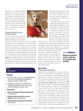 Understanding
                                                                                                                Behavior
grated into a computer-generated                                              behavior at each appointment. By
discharge sheet so that all client                                            incorporating behavioral issues
instructions are in the same place.                                           into routine wellness visits, you
The number of handouts and the                                                foster the idea that behavior is
topics to be covered will depend                                              just another aspect of the patient
on the services offered at the prac-                                          to be examined.
tice. Also, decide which behavior-                                               Similarly, the practice should
related products the practice will                                            support the message that behav-
carry, as this will be an important                                           ioral problems should be treated
part of completely integrating                                                as promptly as medical illnesses.
behavior services.                                                            For example, when you write
                                                                              a medical treatment plan, the
Integrating New Services                                                      practice pharmacy dispenses
Into the Practice                                                             the necessary medications (e.g.,
For any service to be a successful                                            an antibiotic for superﬁcial pyo-
practice builder, it must be inte-                                            derma). Although other phar-
grated into the practice, from the                                            macies may dispense the same
receptionist to the veterinarian. From the moment        medication at a lower price, dispensing from the
that clients enter the waiting room, they should be      practice pharmacy allows clients to begin treatment
aware that you provide behavioral services. Signs        immediately and conveniently. Behavior cases are
unique to the practice or supplied by toy manufac-       no different. Behavioral supplies (e.g., food toys,
turers or pharmaceutical companies are one way of        collars, clickers) should be displayed prominently in
achieving this goal. The receptionist should men-        the lobby. Although clients can pur-
tion the addition of behavioral services to the prac-    chase these products elsewhere at           QuickNotes
tice when clients book appointments and should           a later time, they are more likely to
give each arriving client a short behavior checklist     initially purchase them from the vet-       Behavioral medicine
(BOX 3) to be ﬁlled out while waiting. The client can    erinarian at the time of the appoint-       can be a proﬁt cen-
then give the completed form to the technician at        ment because the product is unique          ter for primary care
the beginning of the visit. Using a form is the most     to the veterinarian’s ofﬁce (e.g., Blue     practices.
efﬁcient way of collecting information about a pet’s     Kong) or was “prescribed” as part of
                                                         the treatment plan.

  BOX 2                                                  What to Offer
                                                         Prepurchase Counseling
   Resources                                             Prepurchase counseling helps owners avoid prob-
                                                         lems of incompatibility by suggesting a pet that
   Textbooks                                             matches their lifestyle. These appointments typi-
    Horwitz D, Mills D, Heath S, eds. BSAVA Manual       cally take 20 to 30 minutes and can be conducted
    of Canine and Feline Behavioural Medicine.           by a veterinary technician. Technicians can educate
    Gloucester, England: BSAVA; 2002.                    themselves by using Internet resources (e.g., akc.
                                                         org, iams.com, purina.com), attending continu-
    Landsberg G, Ackerman L, Hunthausen W.
                                                         ing education classes, and familiarizing themselves
    Handbook of Behavior Problems of the Dog
                                                         with breed handbooks. Before the appointment,
    and Cat. Philadelphia: Elsevier; 2003.
                                                         the owner ﬁlls out a 1- to 2-page questionnaire list-
   Organizations                                         ing his or her expectations for a pet (e.g., groom-
    American College of Veterinary Behaviorists:         ing, exercise, energy level). The technician should
    www.dacvb.org                                        consider the owner’s ability to exercise the pet, the
                                                         amount of time available for training, the presence
    American Veterinary Society of Animal                of children in the household, grooming require-
    Behavior: www.avsabonline.org                        ments, and the owner’s travel/work schedule. The
    Society of Veterinary Behavior Technicians:          client should be sent home with a summary of rec-
    www.svbt.org                                         ommendations, which can be as simple as a list of
                                                         breeds with the suitable candidates checked off.

                                            CompendiumVet.com | June 2009 | Compendium: Continuing Education for Veterinarians®   261
 