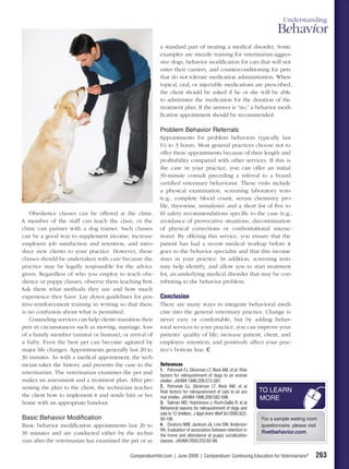 Understanding
                                                                                                                          Behavior
                                                            a standard part of treating a medical disorder. Some
                                                            examples are muzzle training for veterinarian-aggres-
                                                            sive dogs, behavior modiﬁcation for cats that will not
                                                            enter their carriers, and counterconditioning for pets
                                                            that do not tolerate medication administration. When
                                                            topical, oral, or injectable medications are prescribed,
                                                            the client should be asked if he or she will be able
                                                            to administer the medication for the duration of the
                                                            treatment plan. If the answer is “no,” a behavior modi-
                                                            ﬁcation appointment should be recommended.

                                                            Problem Behavior Referrals
                                                          Appointments for problem behaviors typically last
                                                          1½ to 3 hours. Most general practices choose not to
                                                          offer these appointments because of their length and
                                                          proﬁtability compared with other services. If this is
                                                          the case in your practice, you can offer an initial
                                                          30-minute consult preceding a referral to a board-
                                                          certiﬁed veterinary behaviorist. These visits include
                                                          a physical examination, screening laboratory tests
                                                          (e.g., complete blood count, serum chemistry pro-
                                                          ﬁle, thyroxine, urinalysis), and a short list of ﬁve to
    Obedience classes can be offered at the clinic. 10 safety recommendations speciﬁc to the case (e.g.,
A member of the staff can teach the class, or the avoidance of provocative situations, discontinuation
clinic can partner with a dog trainer. Such classes of physical corrections or confrontational interac-
can be a good way to supplement income, increase tions). By offering this service, you ensure that the
employee job satisfaction and retention, and intro- patient has had a recent medical workup before it
duce new clients to your practice. However, these goes to the behavior specialist and that this income
classes should be undertaken with care because the stays in your practice. In addition, screening tests
practice may be legally responsible for the advice may help identify, and allow you to start treatment
given. Regardless of who you employ to teach obe- for, an underlying medical disorder that may be con-
dience or puppy classes, observe them teaching ﬁrst. tributing to the behavior problem.
Ask them what methods they use and how much
experience they have. Lay down guidelines for pos- Conclusion
itive-reinforcement training in writing so that there There are many ways to integrate behavioral medi-
is no confusion about what is permitted.                  cine into the general veterinary practice. Change is
    Counseling services can help clients transition their never easy or comfortable, but by adding behav-
pets in circumstances such as moving, marriage, loss ioral services to your practice, you can improve your
of a family member (animal or human), or arrival of patients’ quality of life; increase patient, client, and
a baby. Even the best pet can become agitated by employee retention; and positively affect your prac-
major life changes. Appointments generally last 20 to tice’s bottom line.
30 minutes. As with a medical appointment, the tech-
nician takes the history and presents the case to the References
veterinarian. The veterinarian examines the pet and 1. Patronek FJ, Glickman LT, Beck AM,an al. Risk
                                                          factors for relinquishment of dogs to
                                                                                                  et
                                                                                                     animal
makes an assessment and a treatment plan. After pre- shelter. JAVMA 1996;209:572-581.
senting the plan to the client, the technician teaches 2. Patronek GJ, Glickman LT, Beck AM, et al.          TO LEARN
                                                          Risk factors for relinquishment of cats to an ani-
the client how to implement it and sends him or her mal shelter. JAVMA 1996;209:582-598.
                                                                                                             MORE
home with an appropriate handout.                         3. Salman MD, Hutchinson J, Ruch-Gallie R, et al.
                                                            Behavioral reasons for relinquishment of dogs and
                                                            cats to 12 shelters. J Appl Anim Welf Sci 2000;3(2):
Basic Behavior Modification                                 93-106.                                                For a sample waiting room
Basic behavior modiﬁcation appointments last 20 to          4. Duxbury MM, Jackson JA, Line SW, Anderson           questionnaire, please visit
                                                            RK. Evaluation of association between retention in     flvetbehavior.com.
30 minutes and are conducted either by the techni-          the home and attendance at puppy socialization
cian after the veterinarian has examined the pet or as      classes. JAVMA 2003;223:62-66.


                                               CompendiumVet.com | June 2009 | Compendium: Continuing Education for Veterinarians®           263
 