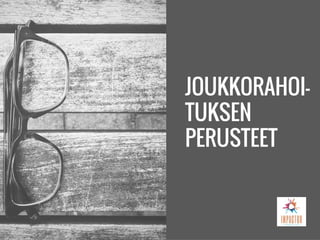 JOUKKORAHOI-
TUKSEN
PERUSTEET
 