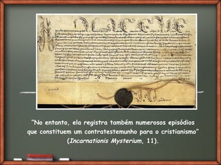 Fai clic per aggiungere del testo
“No entanto, ela registra também numerosos episódios
que constituem um contratestemunho para o cristianismo”
(Incarnationis Mysterium, 11).
 