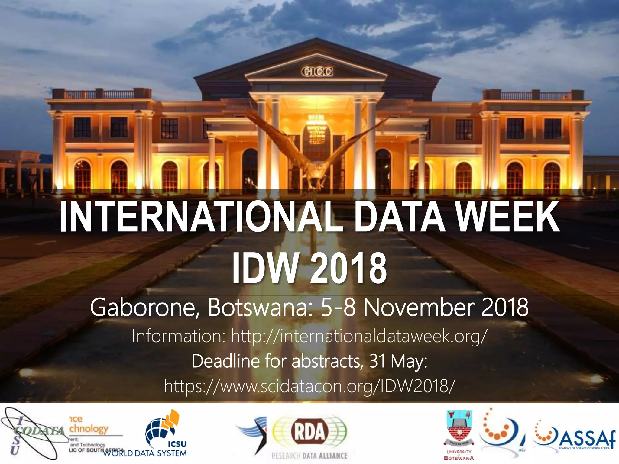 INTERNATIONAL DATA WEEK
IDW 2018
Gaborone, Botswana: 5-8 November 2018
Information: http://internationaldataweek.org/
Deadline for abstracts, 31 May:
https://www.scidatacon.org/IDW2018/
 