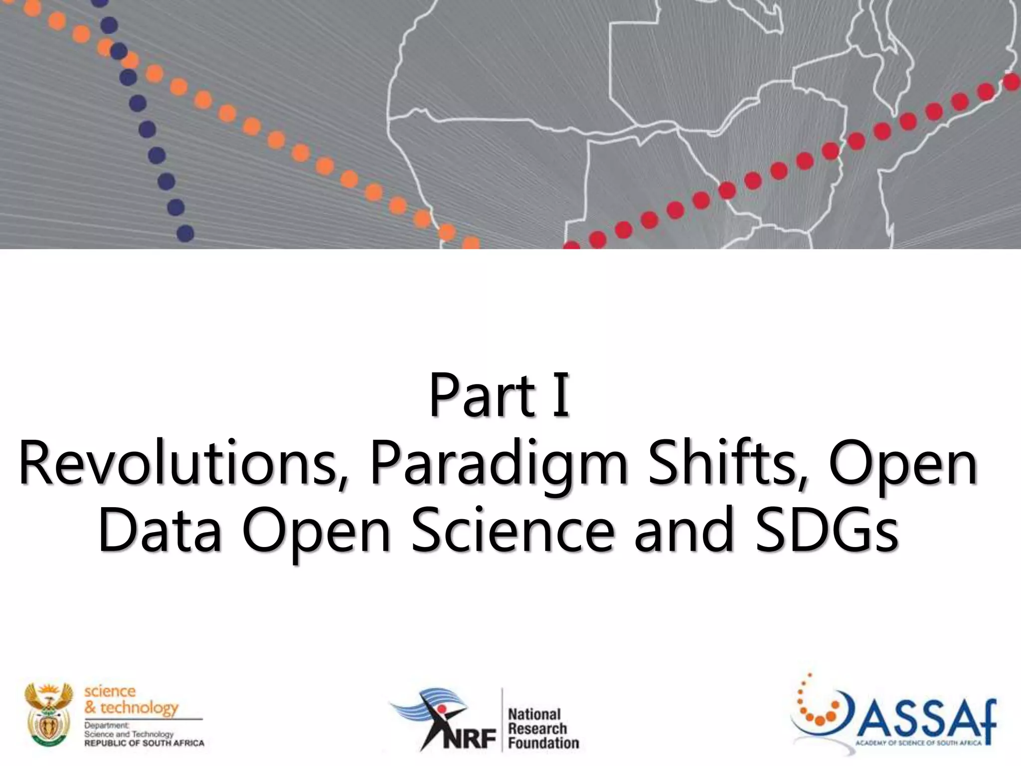 Part I
Revolutions, Paradigm Shifts, Open
Data Open Science and SDGs
 