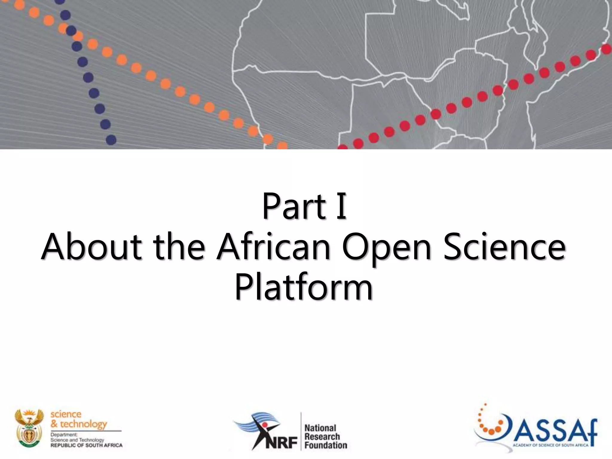 Part I
About the African Open Science
Platform
 