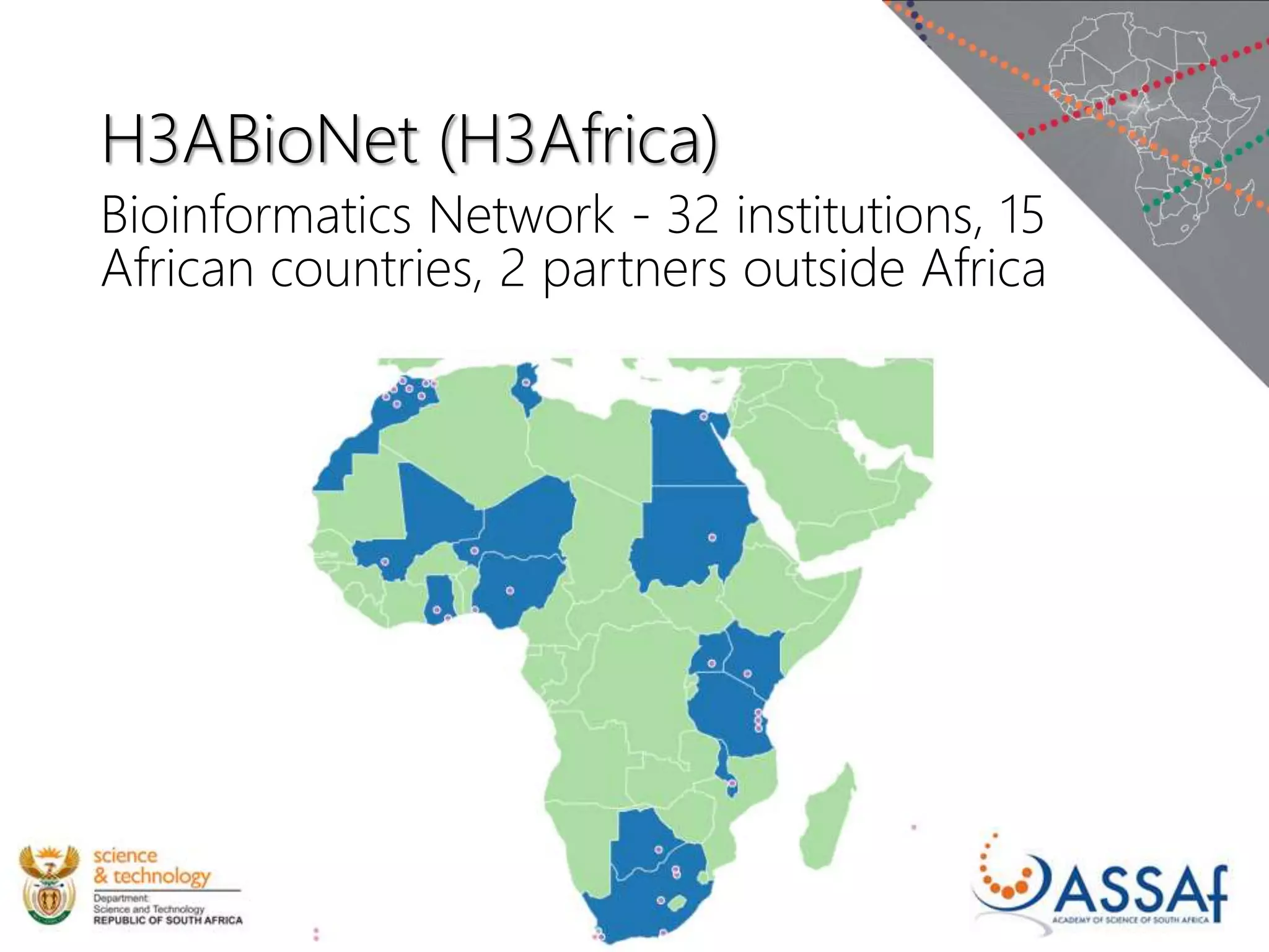 H3ABioNet (H3Africa)
Bioinformatics Network - 32 institutions, 15
African countries, 2 partners outside Africa
 