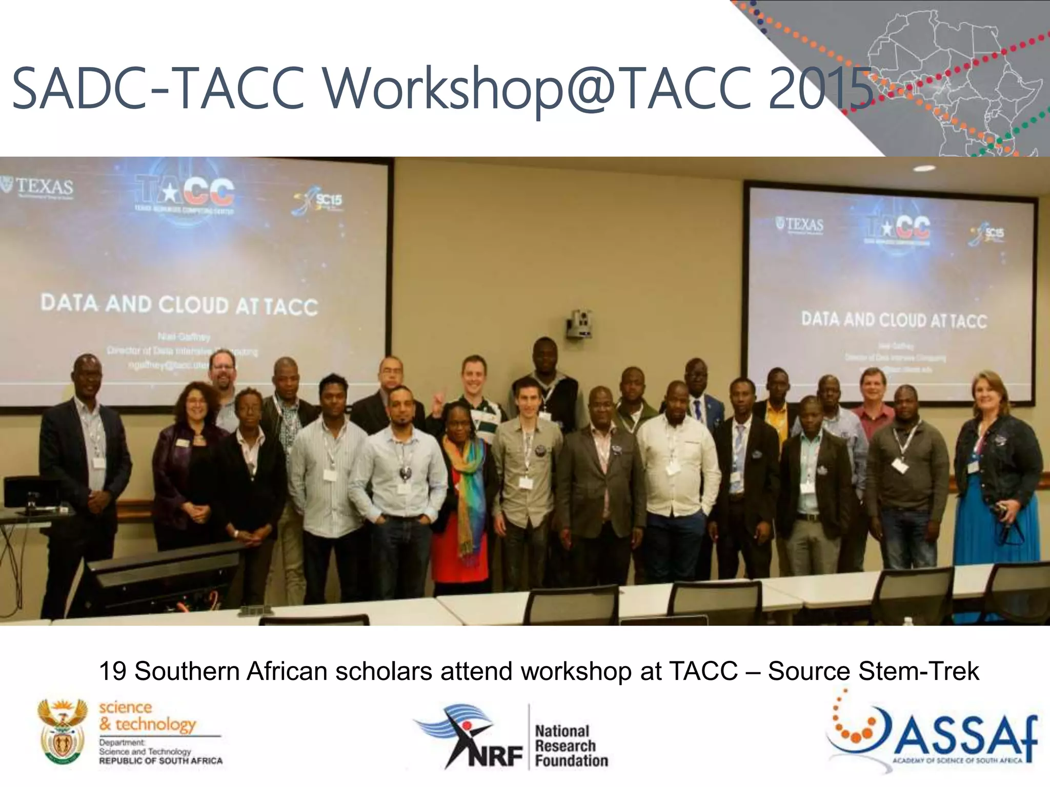 19 Southern African scholars attend workshop at TACC – Source Stem-Trek
SADC-TACC Workshop@TACC 2015
 