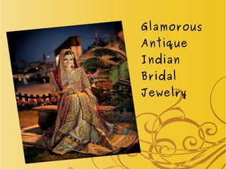 Glamorous 
Antique 
Indian 
Bridal 
Jewelry 
 