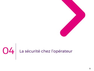 La sécurité chez l’opérateur
9
04
 