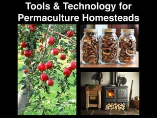 Tools & Technology for
Permaculture Homesteads
 