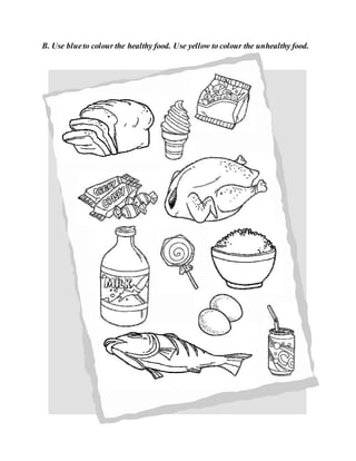 B. Use blueto colour the healthy food. Use yellow to colour the unhealthy food.
 