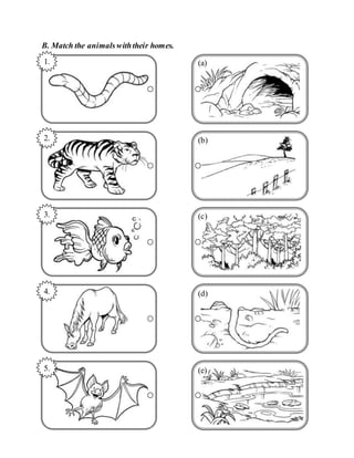 B. Match the animalswiththeir homes.
1. (a)
2. (b)
3. (c)
4. (d)
5. (e)
 