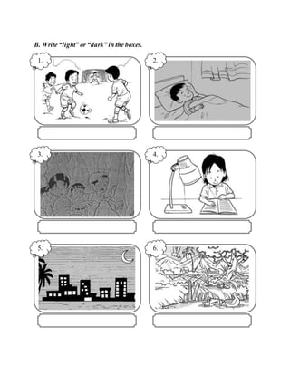 B. Write “light” or “dark” in the boxes.
1. 2.
4.
3.
5. 6.
 