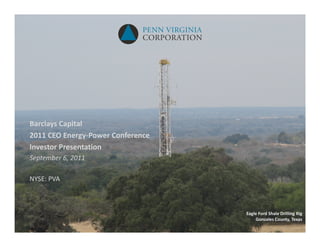 Barclays Capital
2011 CEO Energy‐Power Conference
Investor Presentation
September 6, 2011

NYSE: PVA



                                   Eagle Ford Shale Drilling Rig
                                       Gonzales County, Texas
 