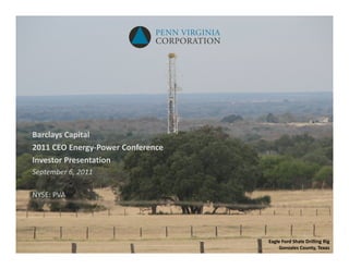 Barclays Capital
2011 CEO Energy‐Power Conference
Investor Presentation
September 6, 2011

NYSE: PVA




                                   Eagle Ford Shale Drilling Rig
                                       Gonzales County, Texas
 