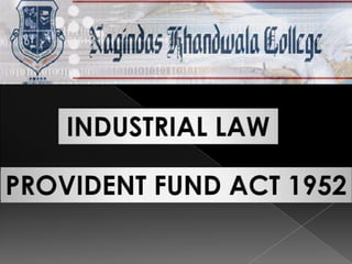 INDUSTRIAL LAW PROVIDENT FUND ACT 1952 
